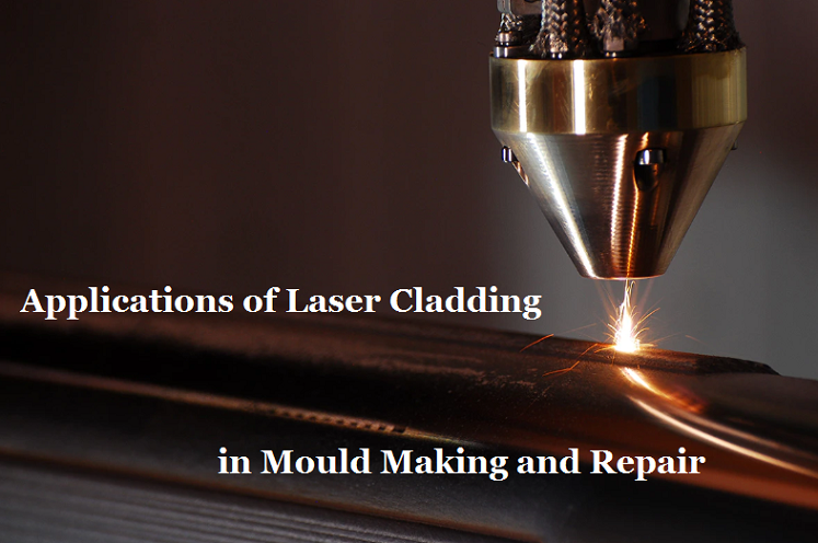 Applications of Laser Cladding in Mould Manufacturing, Repair and Maintenance | Diecasting-mould