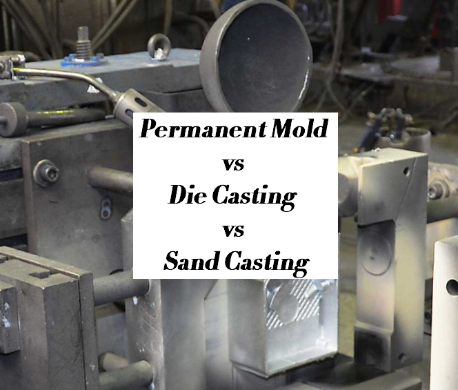 Permanent Mold Casting vs Die Casting vs Sand Casting | What is Permanent Mold Casting